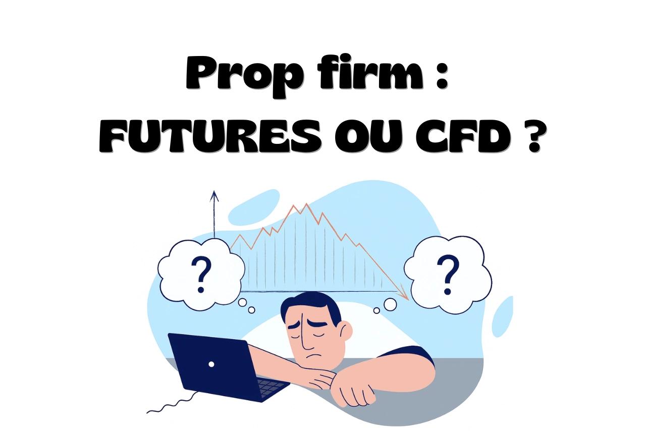 Prop firm Futures ou prop firm CFD : quelles différences ?